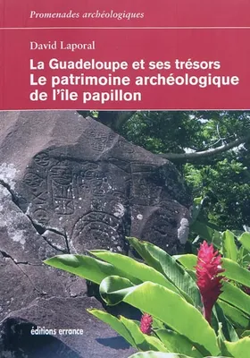 La Guadeloupe et ses trésors, Le patrimoine archéologique de l'île papillon