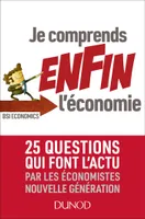 Je comprends ENFIN l'économie - 25 questions qui font l'actu par les économistes nouvelle générati, 25 questions qui font l'actu par les économistes nouvelle générations