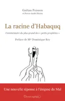 La racine d’Habaquq, Commentaire du plus grand des « petits prophètes »