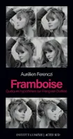 Framboise, Quelques hypothèses sur Françoise Dorléac