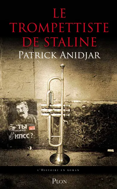 Livres Littérature et Essais littéraires Romans Historiques Le trompettiste de Staline, roman Patrick Anidjar