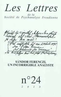 Les lettres de la SPF N24 2010. Autour de Ferenczi, Sandor Ferenczi : un incorrigible analyste