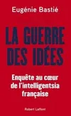 La Guerre des idées - Enquête au coeur de l'intelligentsia française