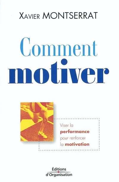 Livres Scolaire-Parascolaire Formation pour adultes COMMENT MOTIVER Xavier Montserrat
