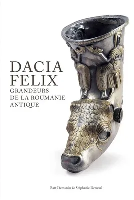 Dacia Felix, Grandeurs de la Roumanie antique