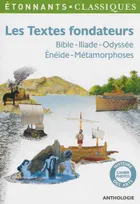 Les Textes fondateurs, Bible - Iliade - Odyssée - Énéide - Métamorphoses