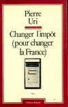 Changer l'impôt (pour changer la France) [Paperback] URI, Pierre