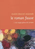 Le roman fauve, 1, ROMAN FAUVE T01 : LES ROUGES PORTES DE LORRAINE (LE)