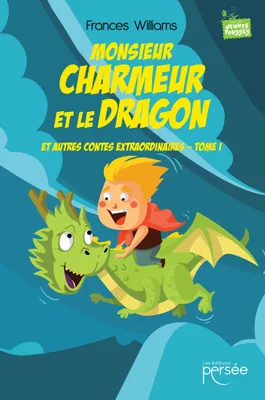 Monsieur Charmeur et le Dragon et autres contes extraordinaires - Tome I, Et autres contes extraordinaires - contes