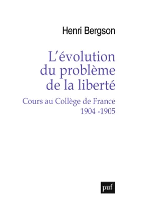 L'évolution du problème de la liberté. Cours au Collège de France 1904-1905