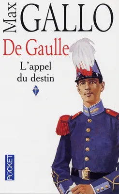 De Gaulle., 1, L'appel du destin, De Gaulle Tome 1. L'appel du destin