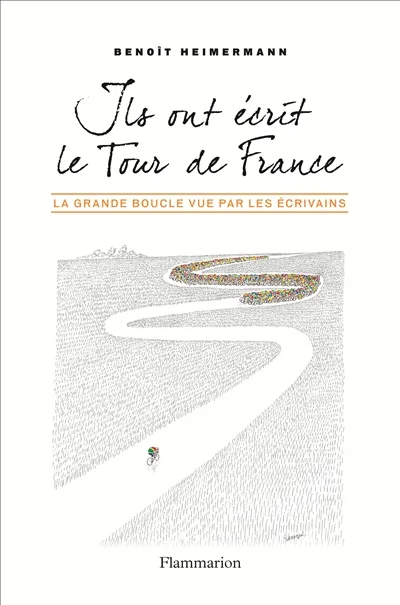 Livres Loisirs Sports Ils ont écrit le Tour de France Benoît Heimermann