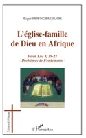 L'Eglise-Famille de Dieu en Afrique, Selon Luc 8, 19-21 - problèmes de Fondements
