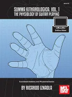 Summa Kitharologica, Volume 1, The Physiology Of Guitar Playing: Functional Anatomy And Physiomechanics