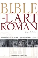 Bible de l'art roman, 286 chefs d'oeuvre de l'art roman en France