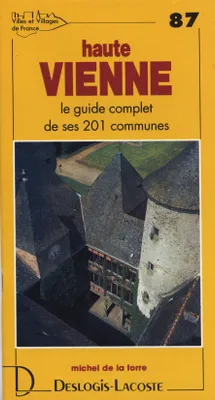 Villes et villages de France., 87, Haute-Vienne - histoire, géographie, nature, arts, histoire, géographie, nature, arts
