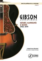 L'encyclopédie de la guitare, 2, Gibson acoustiques - guitares, mandolines & banjos, 1902-1979