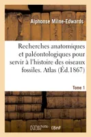 Recherches anatomiques et paléontologiques. Atlas, Tome 1, pour servir à l'histoire des oiseaux fossiles de la France