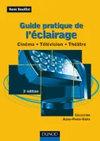 Guide pratique de l'éclairage - Cinéma . télévision . théâtre, cinéma, télévision, théâtre
