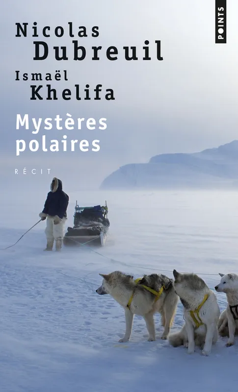 Livres Loisirs Voyage Récits de voyage Mystères polaires Nicolas Dubreuil, Ismaël Khelifa