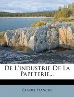 De L'industrie De La Papeterie...