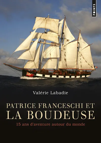 Livres Mer Patrice Franceschi et La Boudeuse, 15 ans d'aventure autour du monde Patrice Franceschi, Valérie Labadie