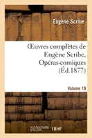 Oeuvres complètes de Eugène Scribe, Opéras-comiques. Sér. 4, Vol. 18