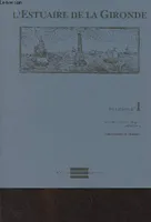 L'Estuaire de la Gironde. Les Cahiers n° 1. Actes des 1er et 2ème colloques publiés par la Conservatoire de l'Estuaire., actes des 1er et 2ème Colloques