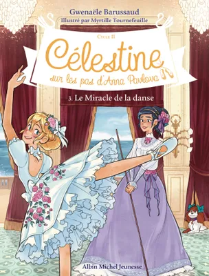 3, Célestine C2 T3 Le Miracle de la danse, Célestine, sur les pas d'Anna Pavlova - tome 3