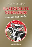La sexualité normande comme ma poche / récit à caractère provincial et pornographique