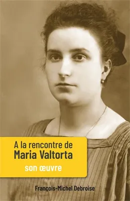À la rencontre de Maria Valtorta - Tome II, Son œuvre