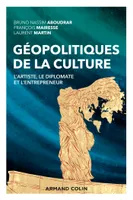 Géopolitiques de la culture - L'artiste, le diplomate et l'entrepreneur, L'artiste, le diplomate et l'entrepreneur