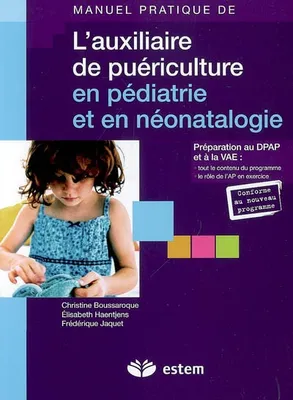 L'auxiliaire de puériculture en pédiatrie et en néonatalogie, [préparation au DPAP et à la VAE]