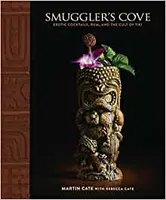 Smuggler's Cove Exotic Cocktails, Rum, and the Cult of Tiki /anglais