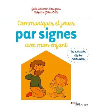 Communiquer et jouer par signes avec mon enfant, 50 activités dès la naissance