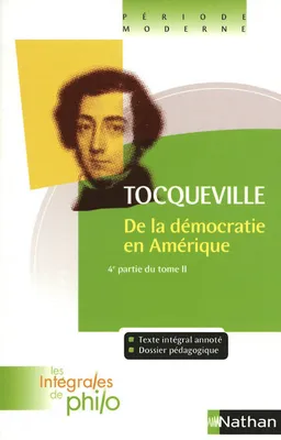 Les intégrales de Philo - TOCQUEVILLE, De la Démocratie en Amérique (4e Partie T2)