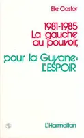 1981-1985 la gauche au pouvoir,, pour la Guyane: l'espoir