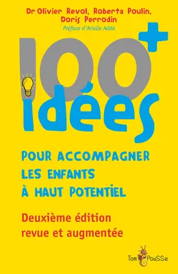 100 idées+ pour accompagner les enfants à haut potentiel, Deuxième édition revue et augmentée