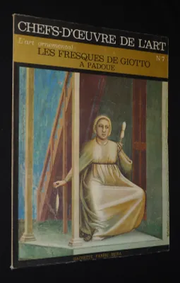 L'Art ornemental : Les Fresques de Giotto à Padoue (Chefs d'oeuvres de l'art, n°7)