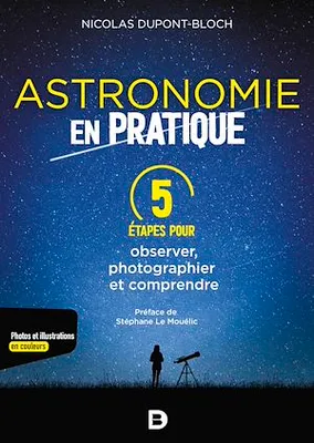 Astronomie en pratique : 5 étapes pour observer, photographier et comprendre