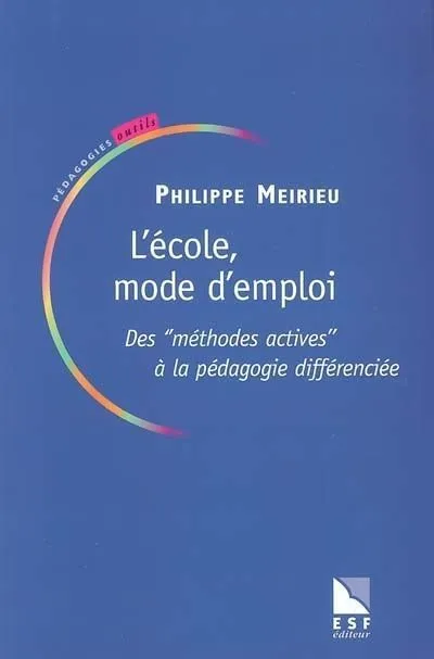 Livres Sciences et Techniques École mode d'emploi, des méthodes actives à la pédagogie différenciée Philippe Meirieu