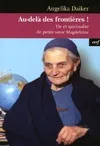 Au-delà des frontières !, vie et spiritualité de petite soeur Magdeleine Angelika Daiker
