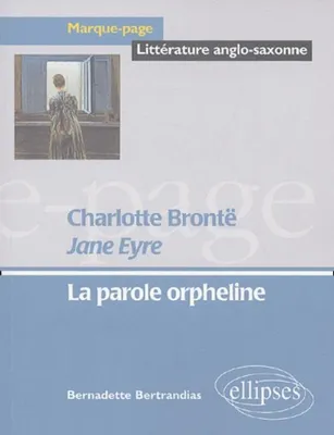 Brontë Charlotte, Jane Eyre - La parole orpheline, la parole orpheline