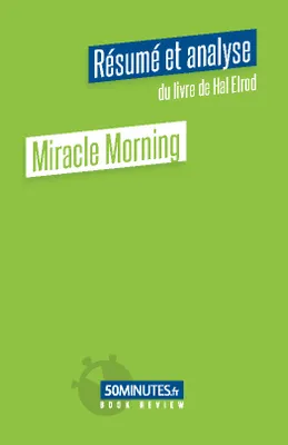 Miracle Morning (Résumé et analyse du livre de Hal Elrod)