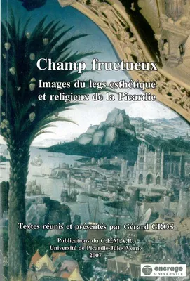 Champ Fructueux, Images du Legs Esthétique et Religieux de la Picardie
