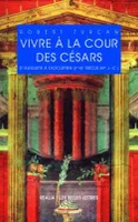 Vivre à la cour des Césars, D'Auguste à Dioclétien (Ier-IIIe siècles ap. J.-C.)