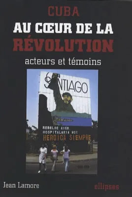 Cuba - Au cœur de la révolution - acteurs et témoins, acteurs et témoins