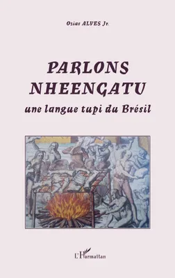 Parlons Nheengatu, Une langue tupi du Brésil