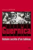 Guernica, histoire secrète d'un tableau, histoire secrète d'un tableau