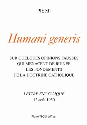 Humani generis, Sur quelques opinions fausses qui menacent de ruiner les fondements de la doctrine catholique